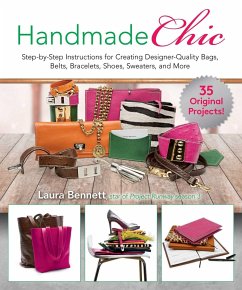 Handmade Chic: Step-By-Step Instructions for Creating Designer-Quality Bags, Belts, Bracelets, Shoes, Sweaters, and More - Bennett, Laura