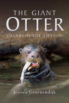The Giant Otter: Giants of the Amazon - Groenendijk, Jessica
