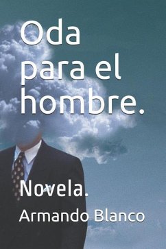 Oda para el hombre.: Novela. - Blanco, Armando Blanco