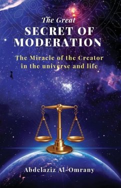 The Great Secret of Moderation: The Miracle of the Creator in the Universe and Life - Al-Omrany, Abdelaziz