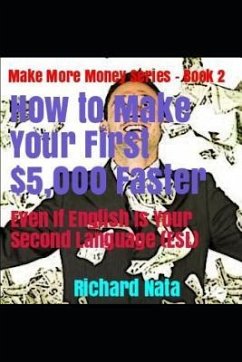How to Make Your First $5,000 Faster Even If English Is Your Second Language (Esl) - Nata, Richard