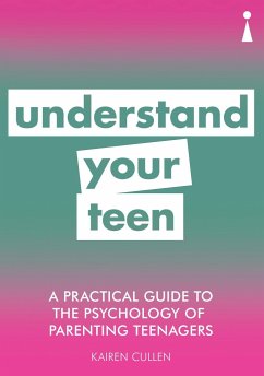 A Practical Guide to the Psychology of Parenting Teenagers - Cullen, Kairen