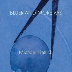 Bluer and More Vast - Hettich, Michael