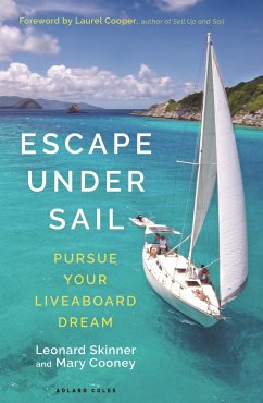 Escape Under Sail: Pursue Your Liveaboard Dream - Skinner, Leonard; Cooney, Mary