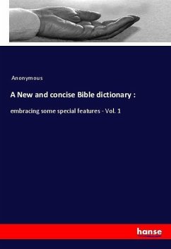 A New and concise Bible dictionary : - Anonym