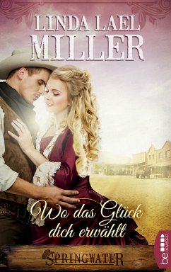 Springwater - Wo das Glück dich erwählt (eBook, ePUB) - Lael Miller, Linda