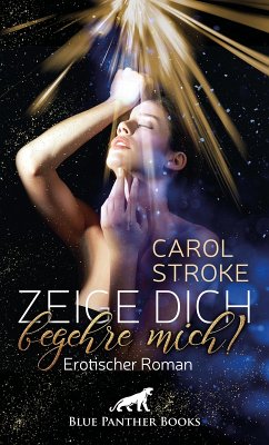 Zeige dich, begehre mich!   Erotischer Roman (eBook, PDF) - Stroke, Carol