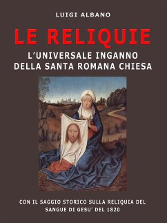 Le Reliquie l'universale inganno della Santa Romana Chiesa (eBook, ePUB) - albano, luigi