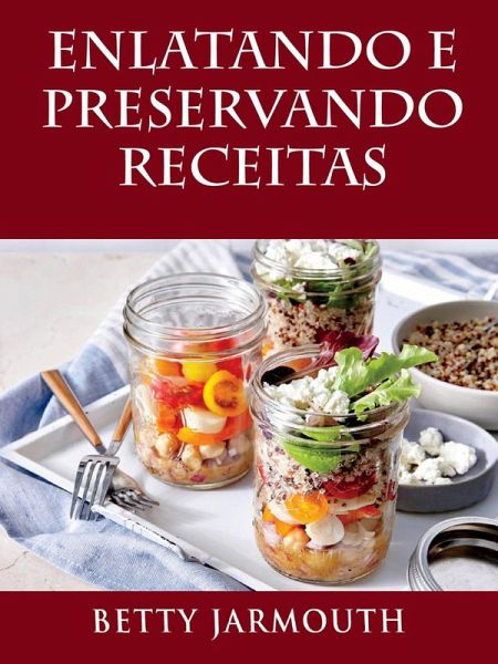 Enlatando e Preservando Receitas (eBook, ePUB) Enlatando e Preservando Receitas (eBook, ePUB)