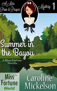 Summer in the Bayou (Miss Fortune World (A Miss Prim & Proper Mystery), #1) (eBook, ePUB) - Mickelson, Caroline
