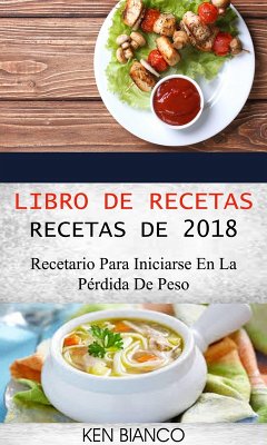 Libro de recetas: Recetas de 2018: Recetario para iniciarse en la perdida de peso (eBook, ePUB) Cover Libro de recetas: Recetas de 2018: Recetario para iniciarse en la perdida de peso (eBook, ePUB)