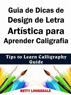 Guia de Dicas de Design de Letra Artística para Aprender Caligrafia (eBook, ePUB) - Betty Longsdale