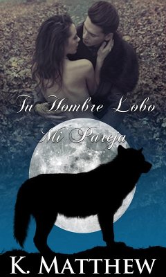 Tu Hombre Lobo, Mi Pareja (eBook, ePUB) - Matthew, K.