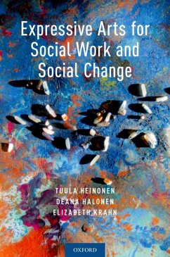 Expressive Arts for Social Work and Social Change (eBook, ePUB) - Heinonen, Tuula; Halonen, Deana; Krahn, Elizabeth