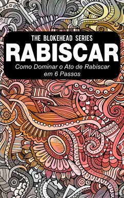 Rabiscar : Como dominar o ato de rabiscar em 6 passos (eBook, ePUB) - Blokehead, The