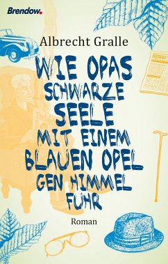 Wie Opas schwarze Seele mit einem blauen Opel gen Himmel fuhr (eBook, ePUB) - Gralle, Albrecht