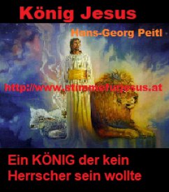 König JESUS, ein KÖNIG der kein Herrscher sein wollte (eBook, ePUB) - Peitl, Hans-Georg