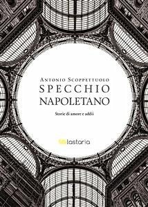 Specchio napoletano (eBook, ePUB) - Scoppettuolo, Antonio