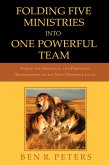 Folding Five Ministries Into One Powerful Team: Taking the Prophetic and Apostolic Reformation to the Next Powerful Level (eBook, ePUB)