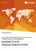 Ganzheitliche Produktionssysteme. Wie lassen sich Unternehmensziele mit effektiver Standardisierung zusammenbringen? (eBook, ePUB)