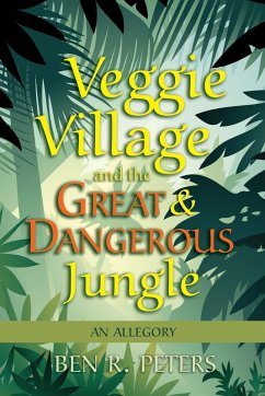 Cover Veggie Village and the Great & Dangerous Jungle: An Allegory (eBook, ePUB)