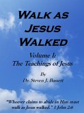 Walk as Jesus Walked - Volume I: The Teachings of Jesus (eBook, ePUB)