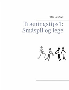 Træningstips 1: Småspil og lege (eBook, ePUB) - Schmidt, Peter
