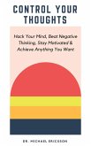 Control Your Thoughts: Hack Your Mind, Beat Negative Thinking, Stay Motivated & Achieve Anything You Want (eBook, ePUB)