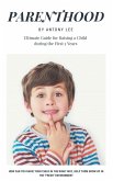 Parenthood: Ultimate Guide for Raising a Child During the First 5 Years (eBook, ePUB)