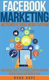 Facebook Marketing: Mastering FB Social Media Platform Advertising Tools, Fan Growth, Small Businesses, Making Money and Getting Likes (eBook, ePUB)