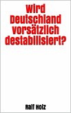 Wird Deutschland vorsätzlich destabilisiert? (eBook, ePUB)