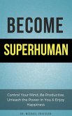 Become Superhuman: Control Your Mind, Be Productive, Unleash the Power in You & Enjoy Happiness (eBook, ePUB)