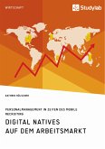 Digital Natives auf dem Arbeitsmarkt. Personalmanagement in Zeiten des Mobile Recruiting (eBook, ePUB)