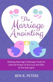 The Marriage Anointing: Meeting Marriage Challenges Head On with the Power of the Fruit and Gifts of the Holy Spirit (eBook, ePUB)