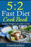 5:2 Diet: 52 Fast Diet Cookbook to deal with fat & obesity - Healthy Weight Loss (eBook, ePUB)