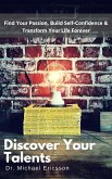 Discover Your Talents: Find Your Passion, Build Self-Confidence & Transform Your Life Forever (eBook, ePUB)