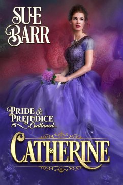 Catherine (Pride & Prejudice continued..., #2) (eBook, ePUB) - Barr, Sue