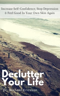 Cover Declutter Your Life: Increase Self-Confidence, Stop Depression & Feel Good in Your Own Skin Again (eBook, ePUB)