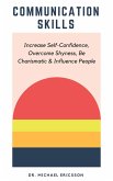 Communication Skills: Increase Self-Confidence, Overcome Shyness, Be Charismatic & Influence People (eBook, ePUB)