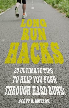 Long Run Hacks: 20 Ultimate Tips to Help You Push Through Hard Runs! (Beginner to Finisher, #5) (eBook, ePUB) - Morton, Scott O.