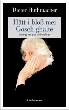 Hätt i bloß mei Gosch ghalte - Huthmacher, Dieter