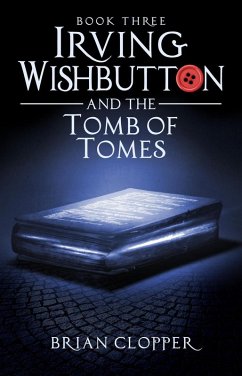 Irving Wishbutton and the Tomb of Tomes (eBook, ePUB) - Clopper, Brian