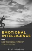 Emotional Intelligence: Explore Yourself, Overcome Fear, Boost People Skills & Attract Success (eBook, ePUB) Emotional Intelligence: Explore Yourself, Overcome Fear, Boost People Skills & Attract Success (eBook, ePUB)