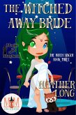 The Witched Away Bride: Magic and Mayhem Universe (The Witch Singer, #3) (eBook, ePUB)