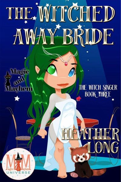 The Witched Away Bride: Magic and Mayhem Universe (The Witch Singer, #3) (eBook, ePUB) The Witched Away Bride: Magic and Mayhem Universe (The Witch Singer, #3) (eBook, ePUB)