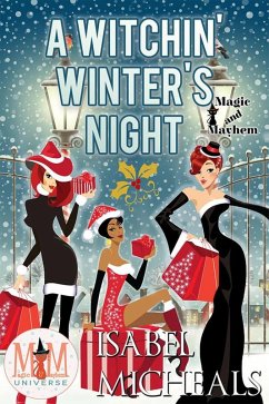 A Witchin' Winter's Night: Magic and Mayhem Universe (Magick and Chaos, #6) (eBook, ePUB) - Micheals, Isabel