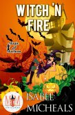 Witch 'N Fire: Magic and Mayhem Universe (Magick and Chaos, #2) (eBook, ePUB)