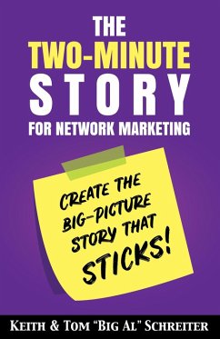 The Two-Minute Story for Network Marketing: Create the Big-Picture Story That Sticks! (eBook, ePUB) - Schreiter, Keith; Schreiter, Tom "Big Al"
