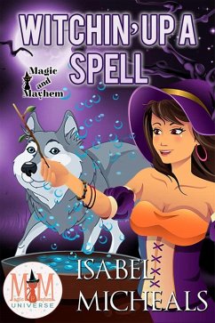 Cover Witchin' Up a Spell: Magic and Mayhem Universe (Magick and Chaos, #5) (eBook, ePUB)