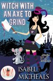 Witch With an Axe to Grind: Magic and Mayhem Universe (Magick and Chaos, #4) (eBook, ePUB)